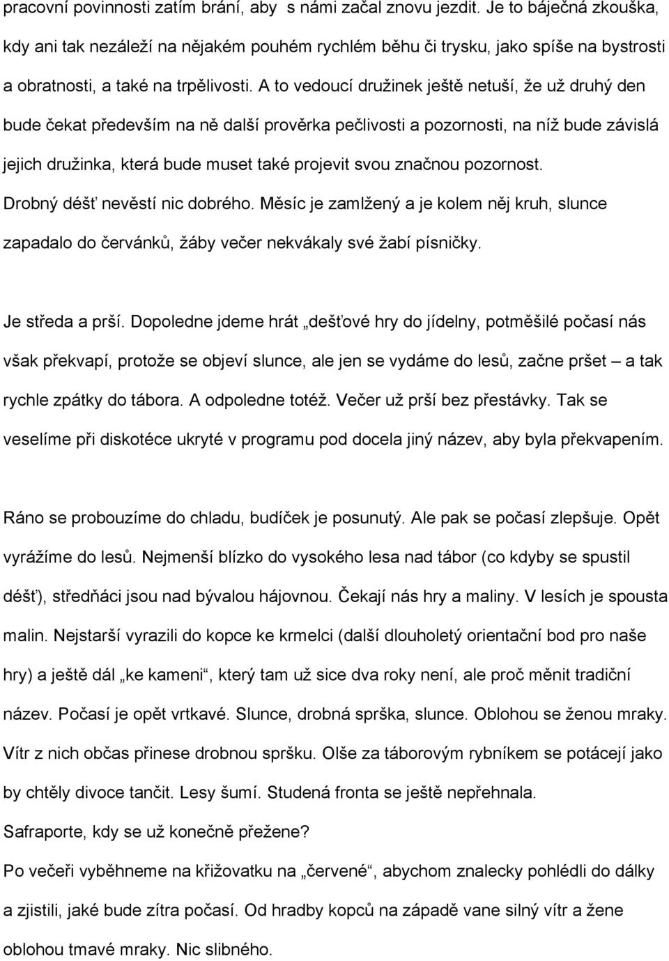 závislá jejich družinka, která bude muset také projevit svou pozornost. Drobný nic dobrého. je zamlžený a je kolem kruh, slunce zapadalo do žáby nekvákaly své žabí Je a prší.