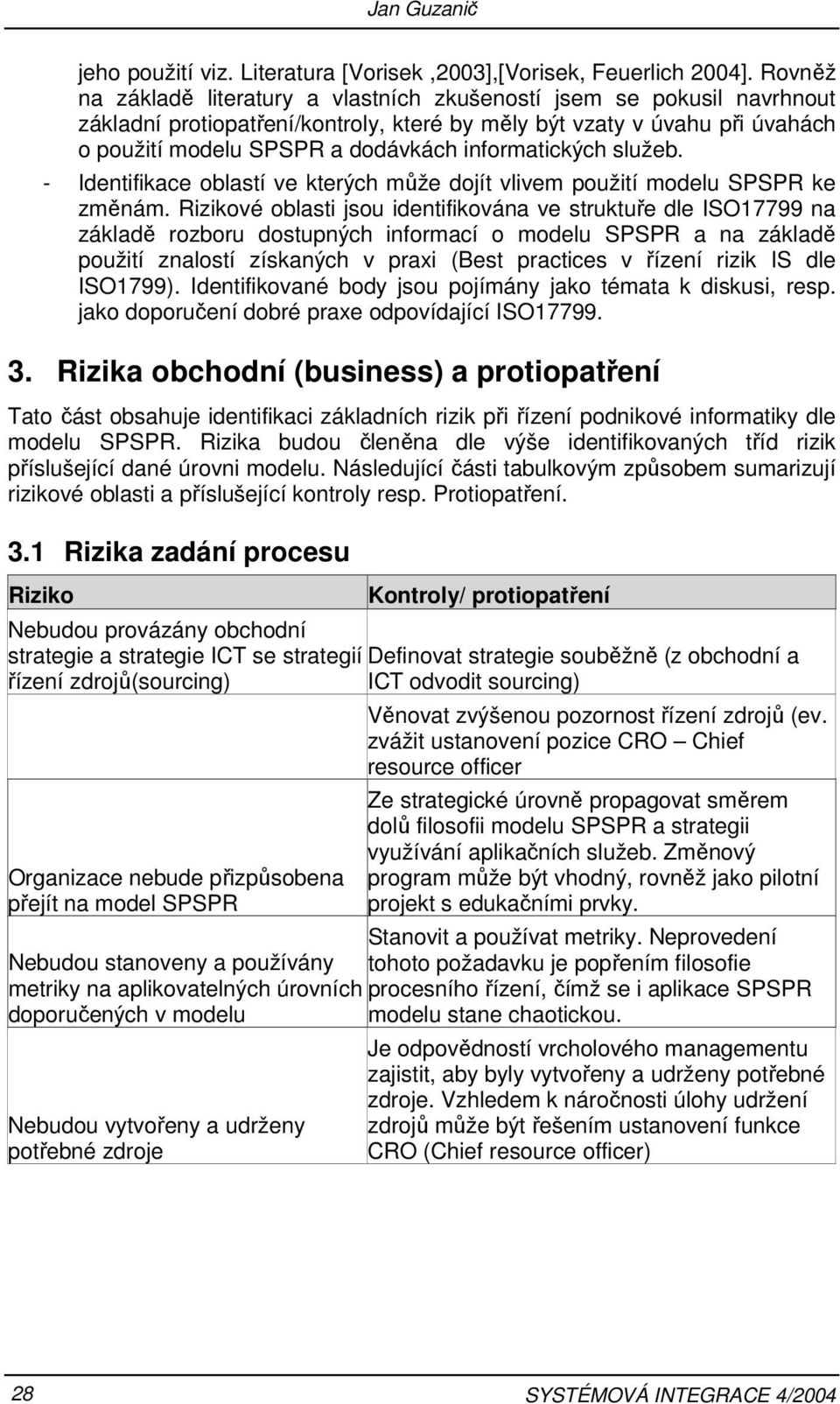 informatických služeb. - Identifikace oblastí ve kterých může dojít vlivem použití modelu SPSPR ke změnám.