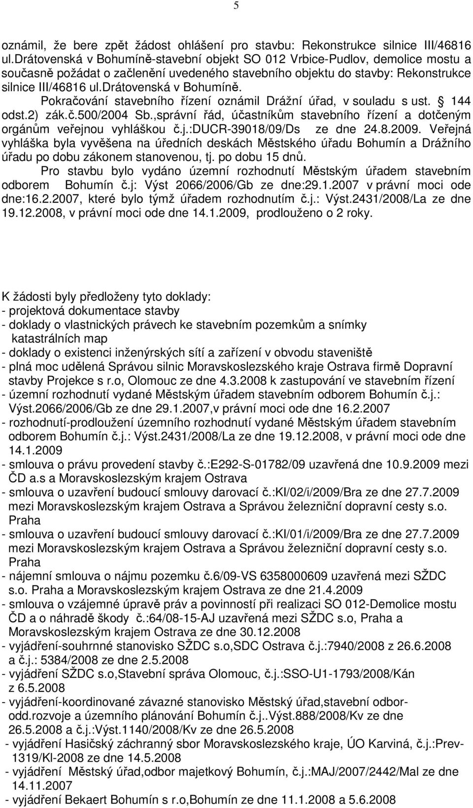 drátovenská v Bohumíně. Pokračování stavebního řízení oznámil Drážní úřad, v souladu s ust. 144 odst.2) zák.č.500/2004 Sb.