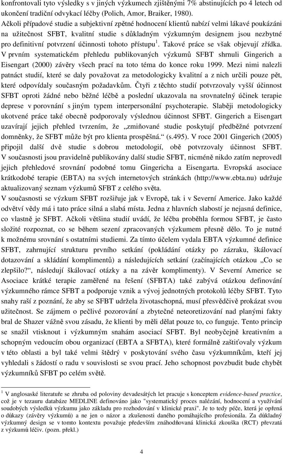 účinnosti tohoto přístupu 1. Takové práce se však objevují zřídka.