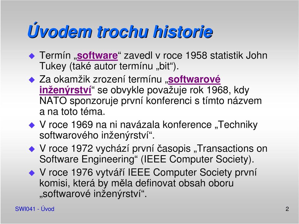 toto téma. V roce 1969 na ni navázala konference Techniky softwarového inženýrství.