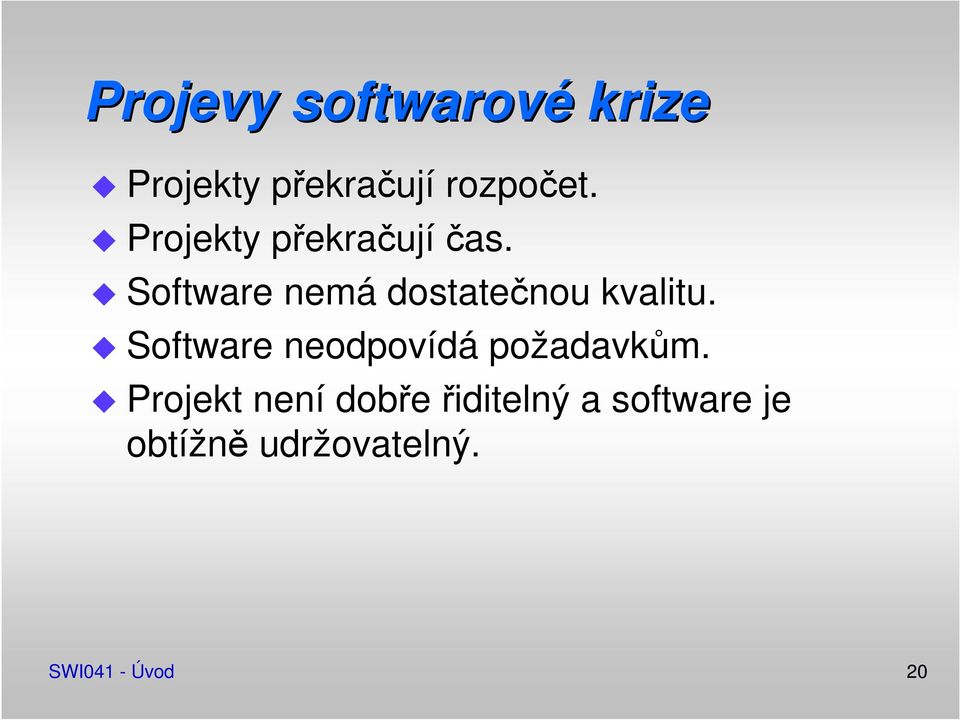 Software nemá dostatečnou kvalitu.