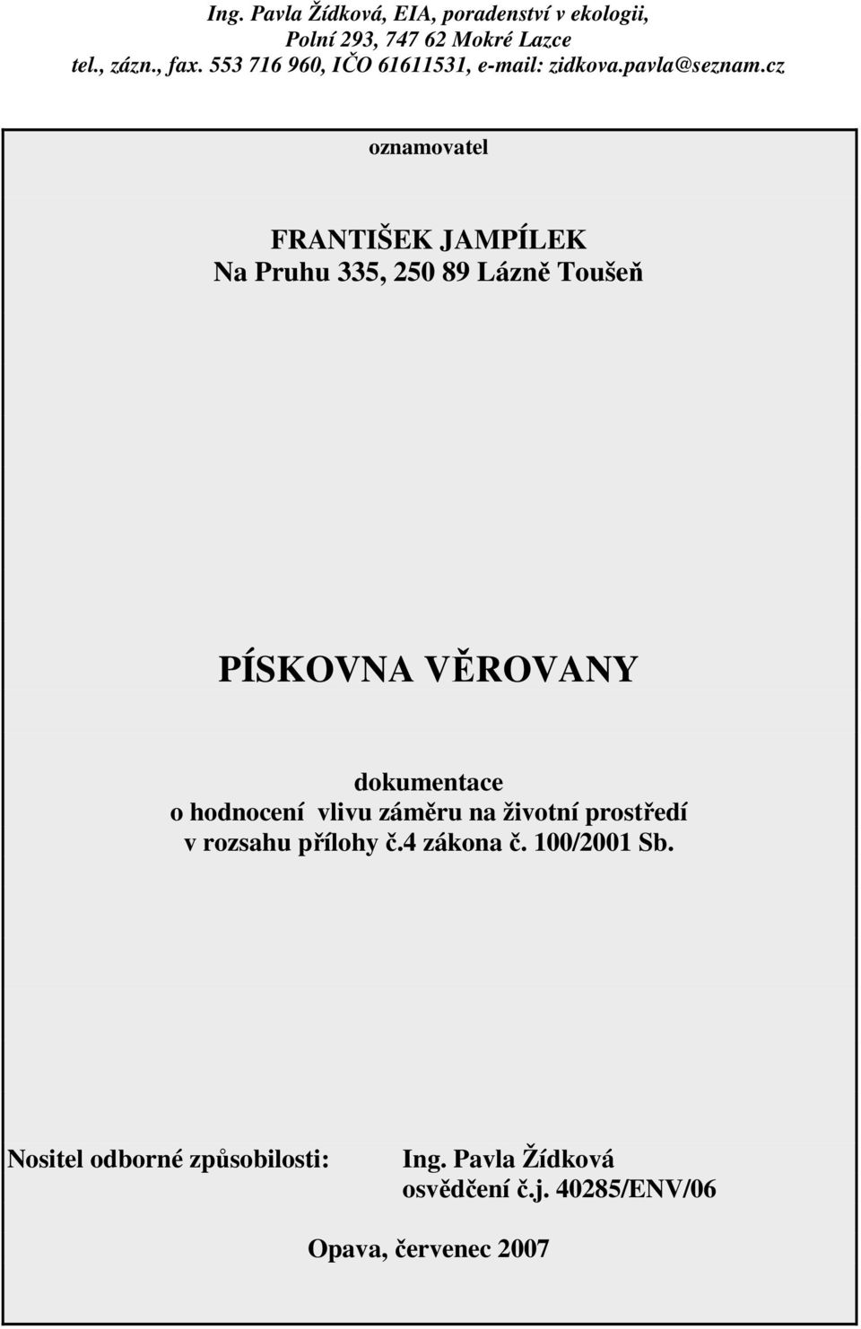 cz oznamovatel FRANTIŠEK JAMPÍLEK Na Pruhu 335, 250 89 Lázně Toušeň PÍSKOVNA VĚROVANY dokumentace o