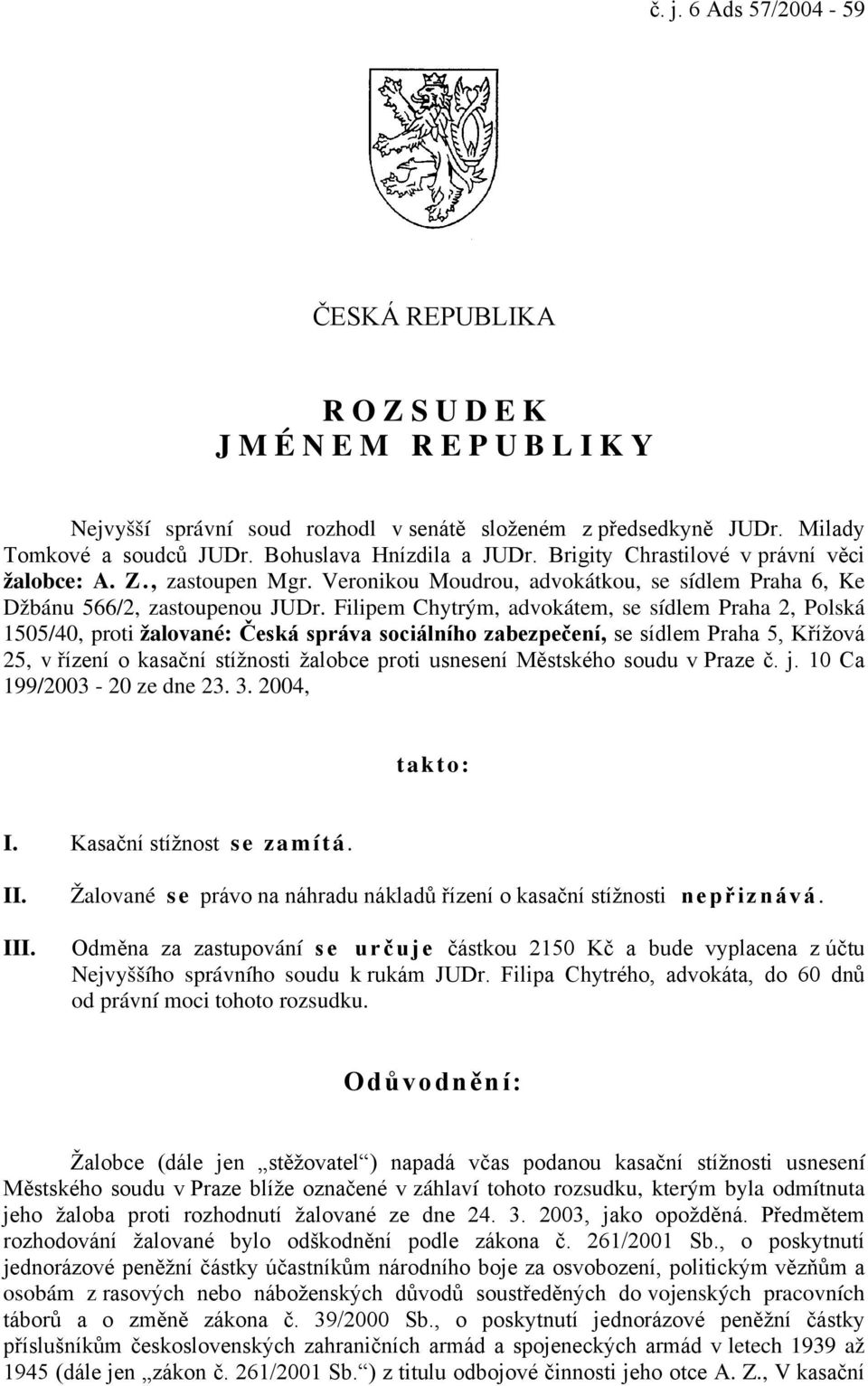 Filipem Chytrým, advokátem, se sídlem Praha 2, Polská 1505/40, proti žalované: Česká správa sociálního zabezpečení, se sídlem Praha 5, Křížová 25, v řízení o kasační stížnosti žalobce proti usnesení