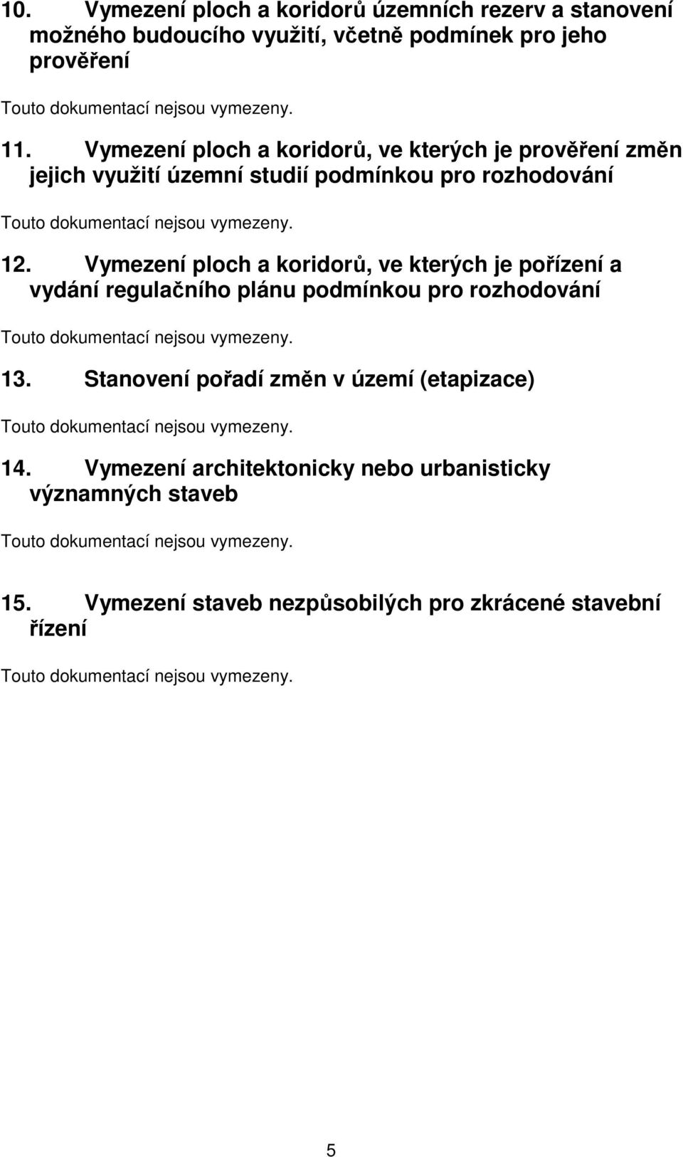 Vymezení ploch a koridorů, ve kterých je pořízení a vydání regulačního plánu podmínkou pro rozhodování 13.