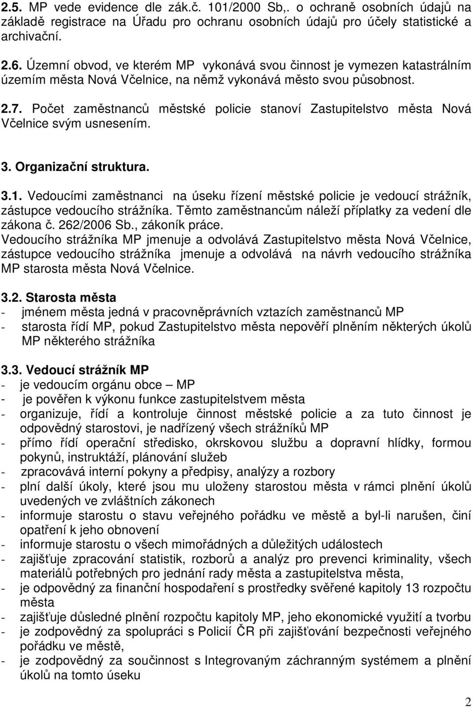 Počet zaměstnanců městské policie stanoví Zastupitelstvo města Nová Včelnice svým usnesením. 3. Organizační struktura. 3.1.