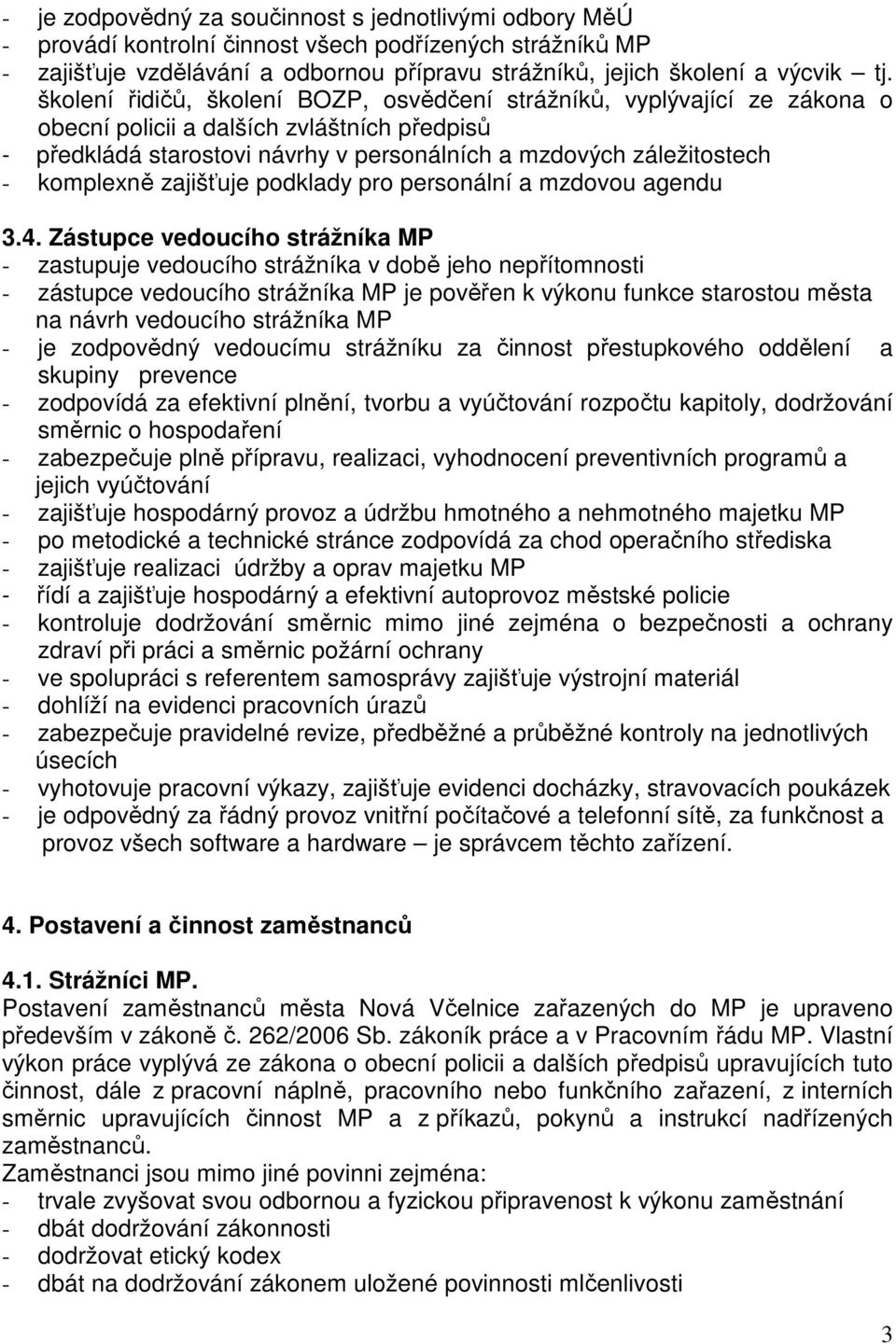 komplexně zajišťuje podklady pro personální a mzdovou agendu 3.4.