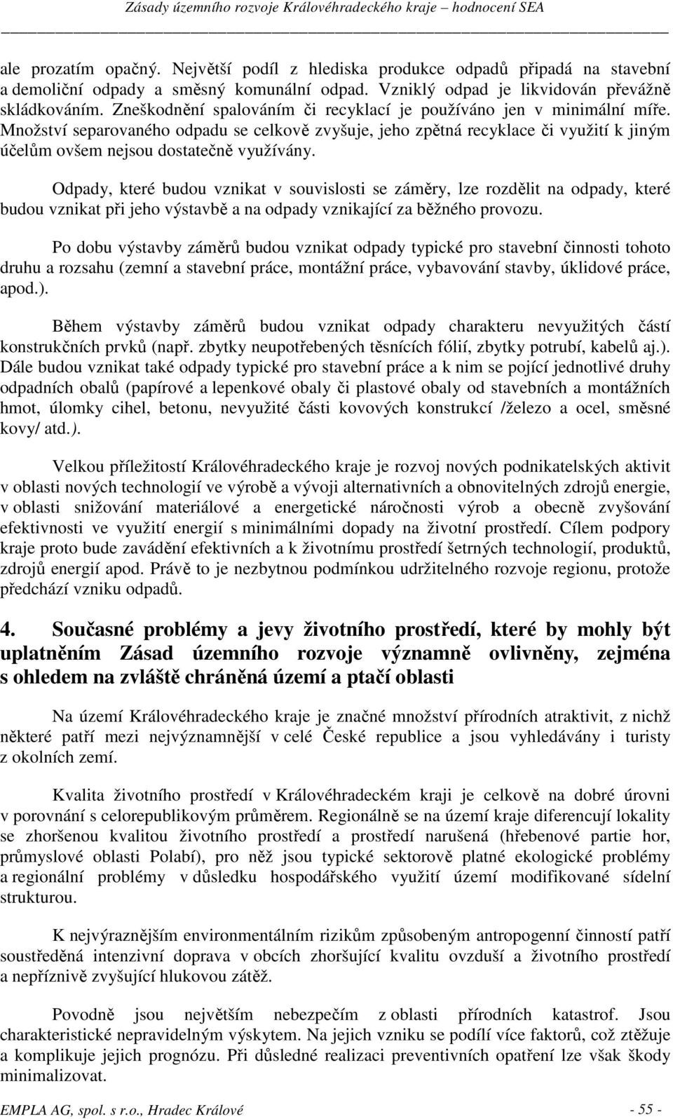 Množství separovaného odpadu se celkově zvyšuje, jeho zpětná recyklace či využití k jiným účelům ovšem nejsou dostatečně využívány.