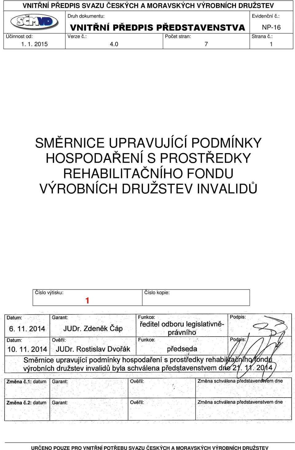 Zdeněk Čáp ředitel odboru legislativněprávního Datum: Ověřil: Funkce: Podpis: 10. 11. 2014 JUDr.