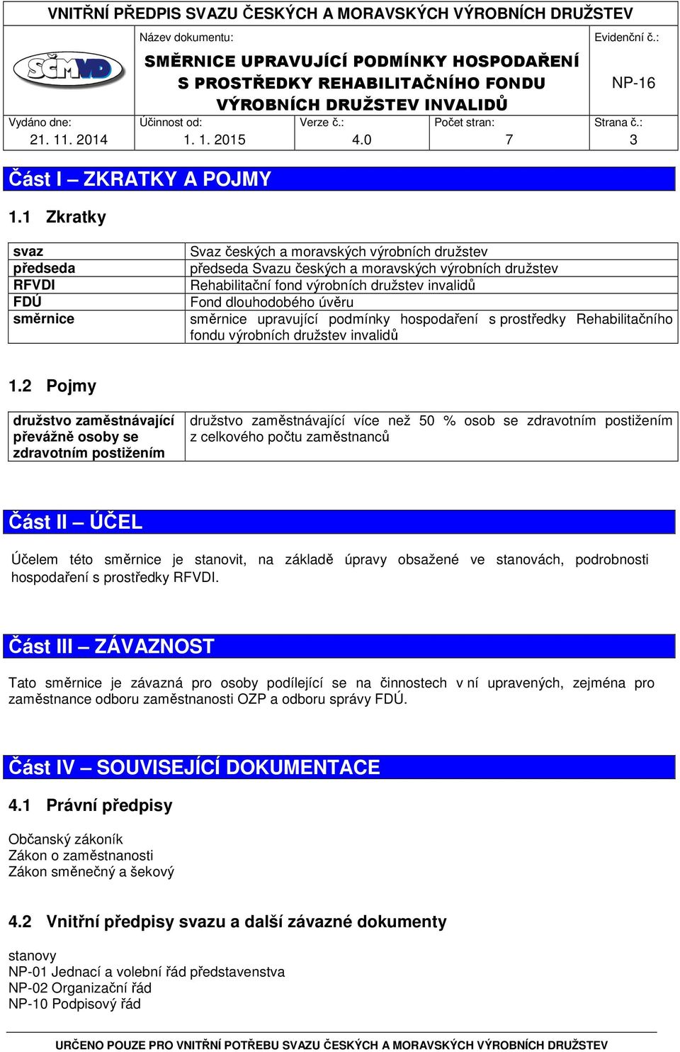 dlouhodobého úvěru směrnice upravující podmínky hospodaření s prostředky Rehabilitačního fondu výrobních družstev invalidů 1.