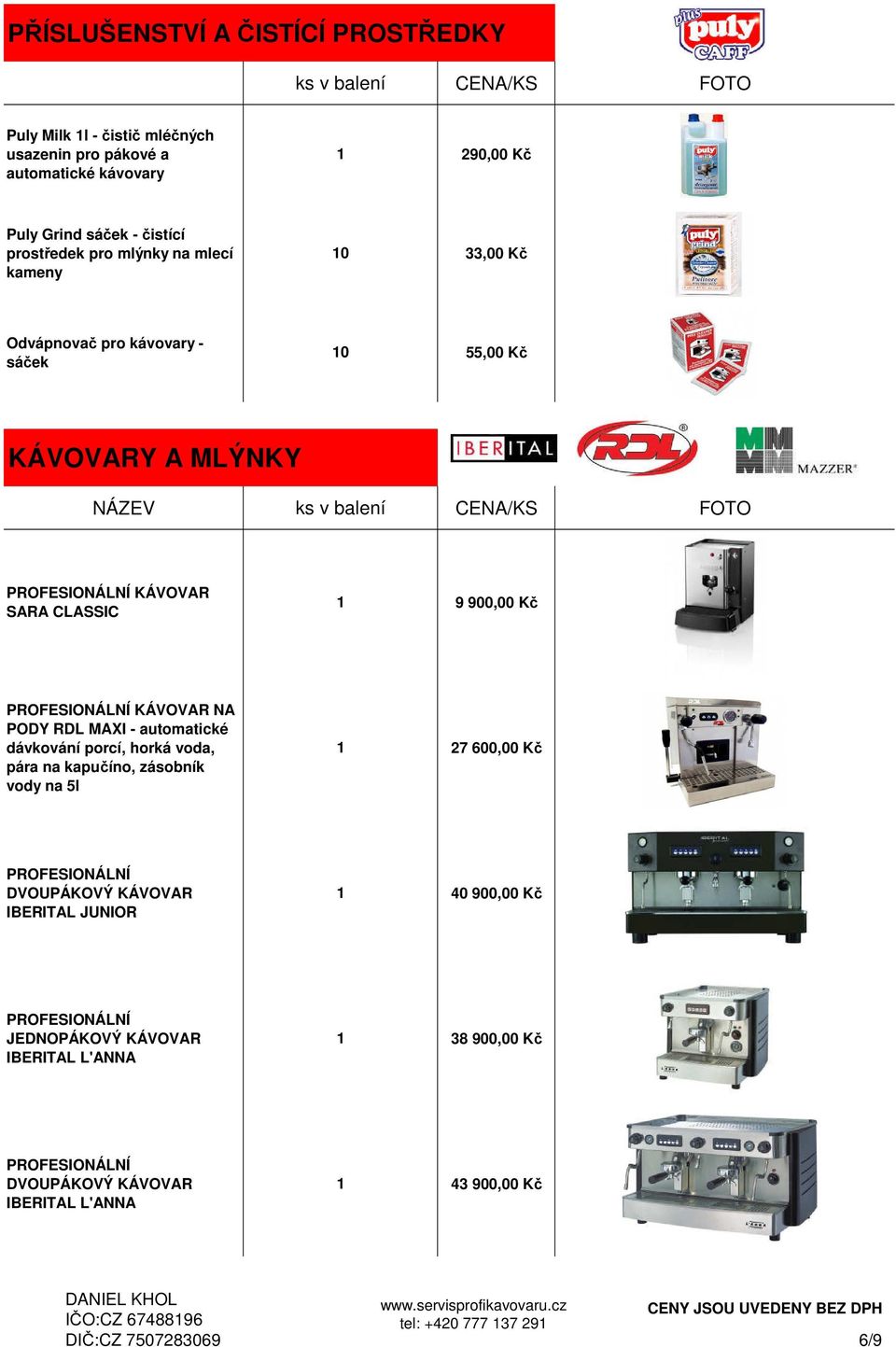 RDL MAXI - automatické dávkování porcí, horká voda, pára na kapučíno, zásobník vody na 5l 27 00,00 Kč PROFESIONÁLNÍ DVOUPÁKOVÝ KÁVOVAR IBERITAL JUNIOR 40 900,00 Kč