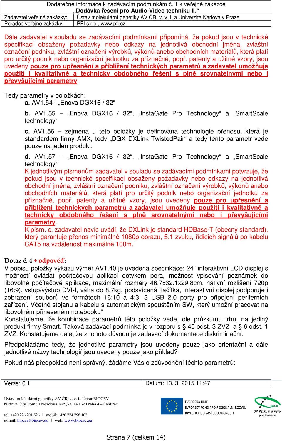 patenty a užitné vzory, jsou uvedeny pouze pro upřesnění a přiblížení technických parametrů a zadavatel umožňuje použití i kvalitativně a technicky obdobného řešení s plně srovnatelnými nebo i