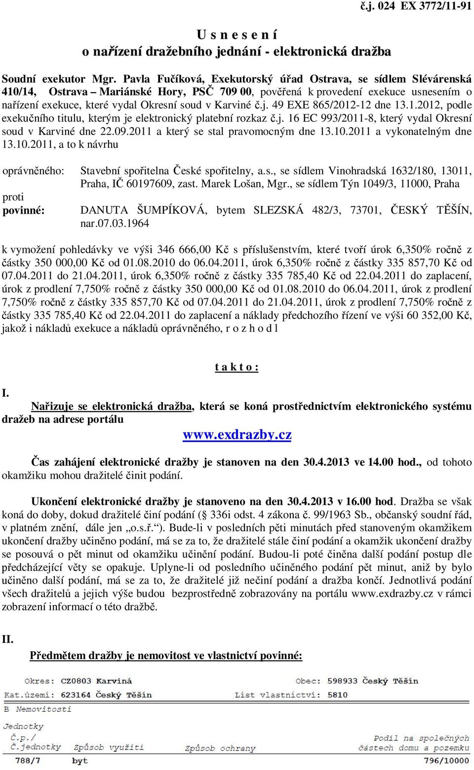 Karviné č.j. 49 EXE 865/2012-12 dne 13.1.2012, podle exekučního titulu, kterým je elektronický platební rozkaz č.j. 16 EC 993/2011-8, který vydal Okresní soud v Karviné dne 22.09.