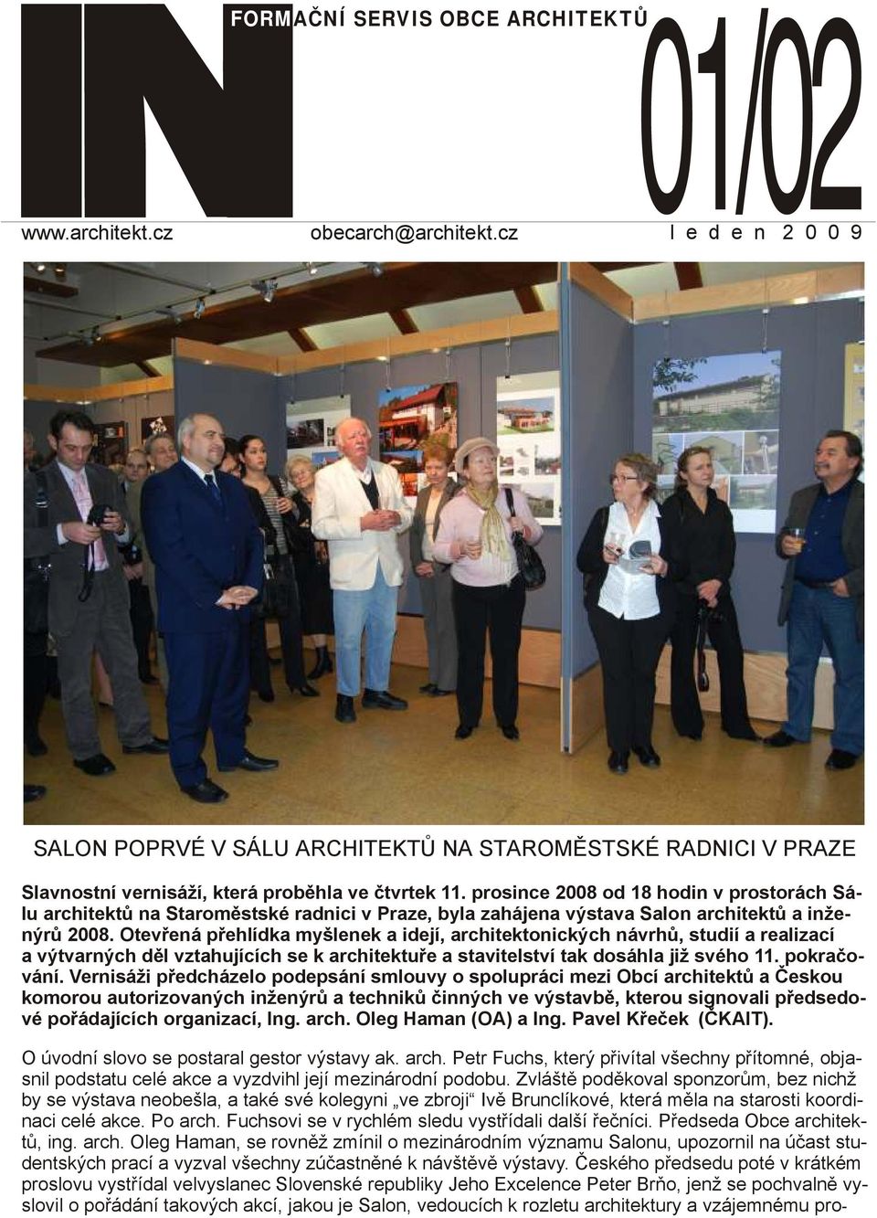 prosince 2008 od 18 hodin v prostorách Sálu architektů na Staroměstské radnici v Praze, byla zahájena výstava Salon architektů a inženýrů 2008.