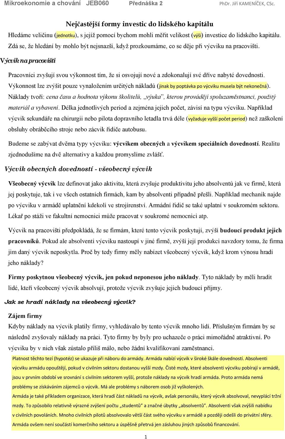 Výcvik na pracovišti Pracovníci zvyšují svou výkonnost tím, že si osvojují nové a zdokonalují své dříve nabyté dovednosti.