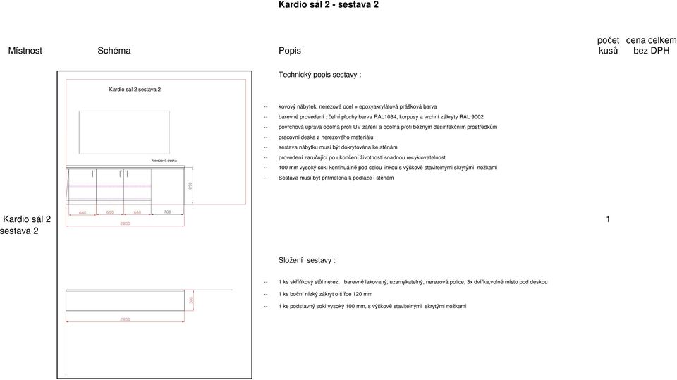 pracovní deska z nerezového materiálu -- sestava nábytku musí být dokrytována ke stěnám -- provedení zaručující po ukončení životnosti snadnou recyklovatelnost -- 100 mm vysoký sokl kontinuálně pod