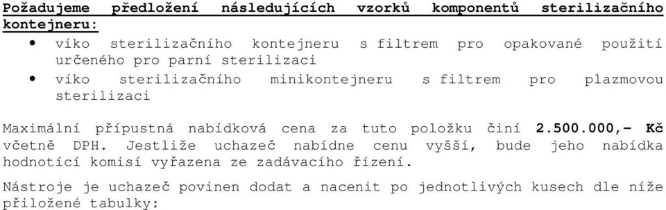 přípustná nabídková cena za tuto položku činí 2.500.000,- Kč včetně DPH.