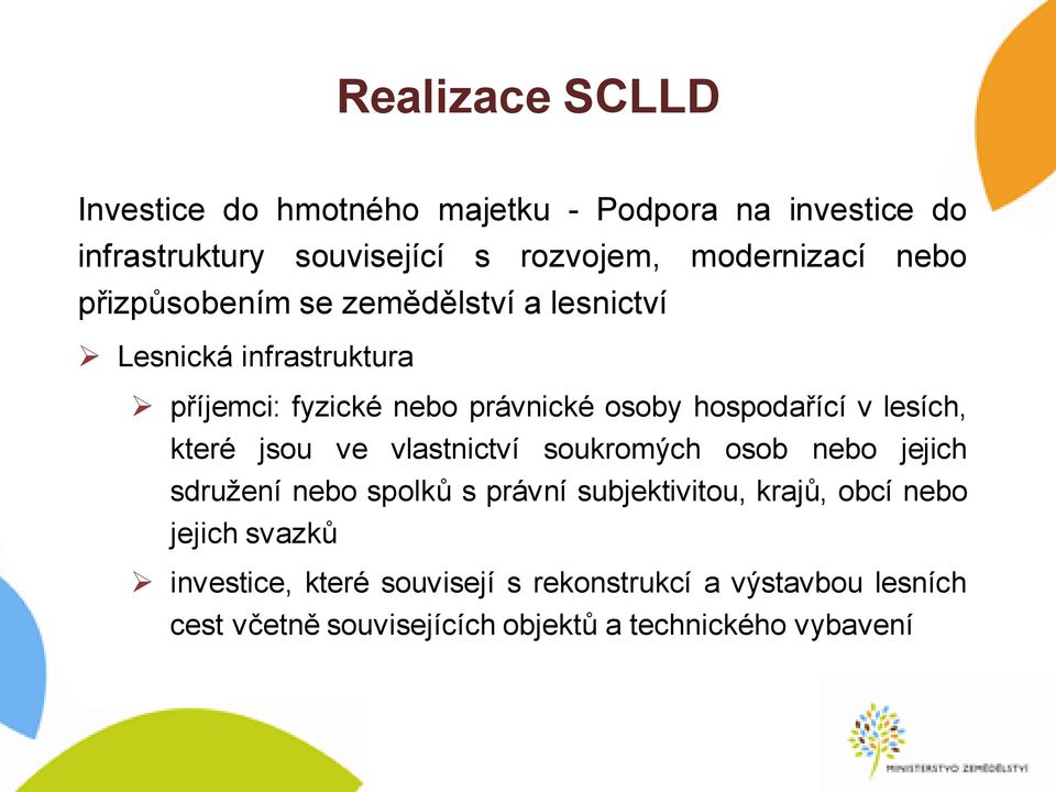 lesích, které jsou ve vlastnictví soukromých osob nebo jejich sdružení nebo spolků s právní subjektivitou, krajů, obcí