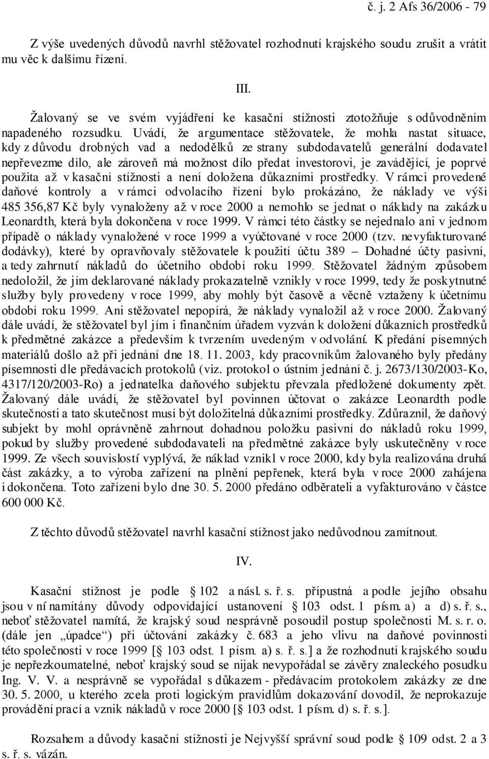 Uvádí, že argumentace stěžovatele, že mohla nastat situace, kdy z důvodu drobných vad a nedodělků ze strany subdodavatelů generální dodavatel nepřevezme dílo, ale zároveň má možnost dílo předat