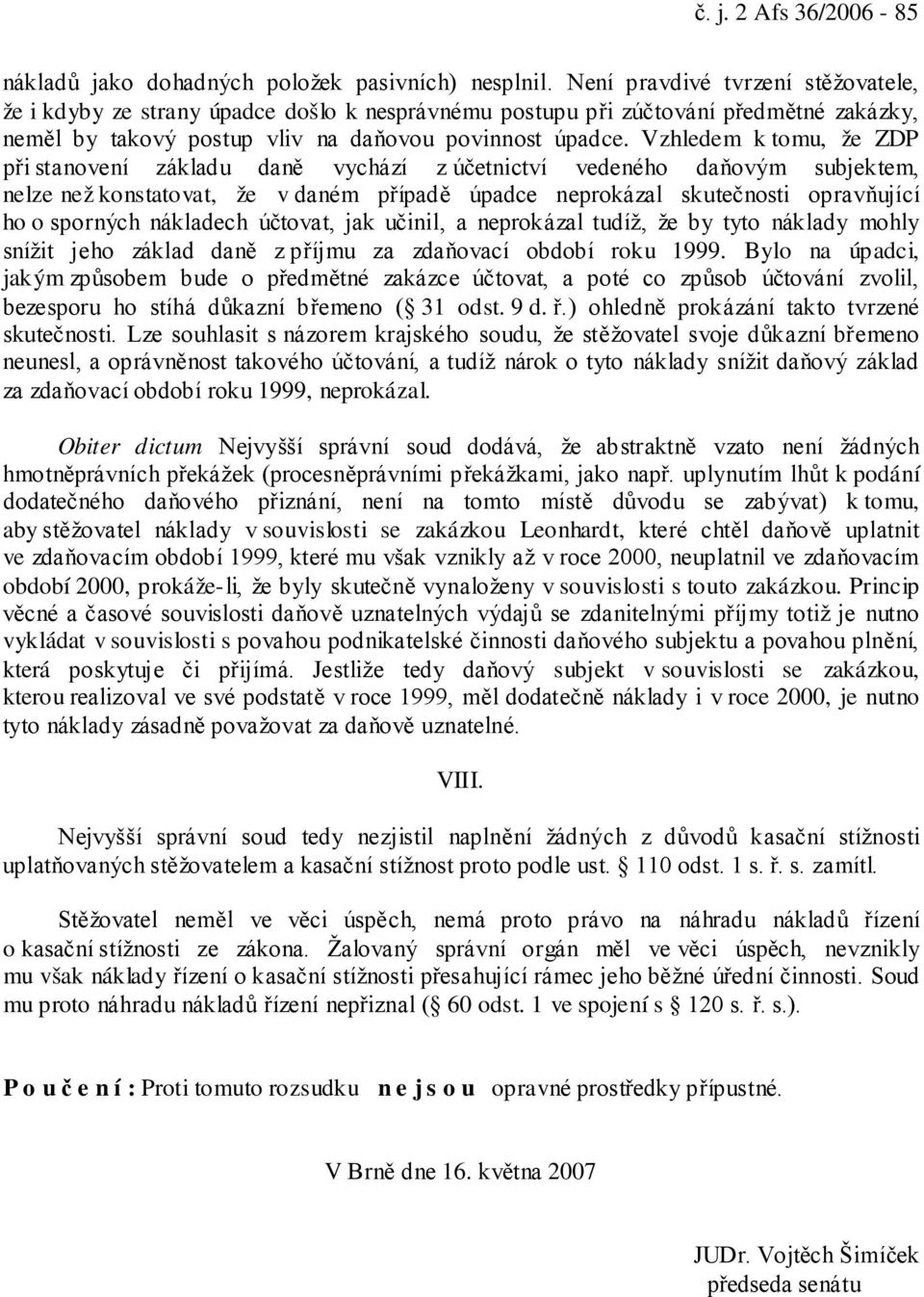 Vzhledem k tomu, že ZDP při stanovení základu daně vychází z účetnictví vedeného daňovým subjektem, nelze než konstatovat, že v daném případě úpadce neprokázal skutečnosti opravňující ho o sporných