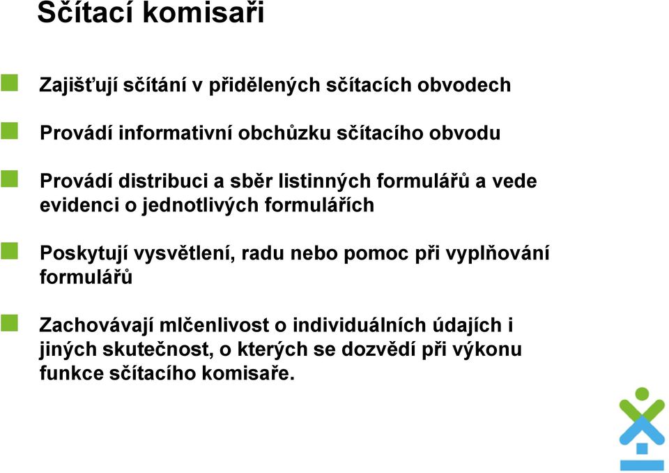 formulářích Poskytují vysvětlení, radu nebo pomoc při vyplňování formulářů Zachovávají mlčenlivost