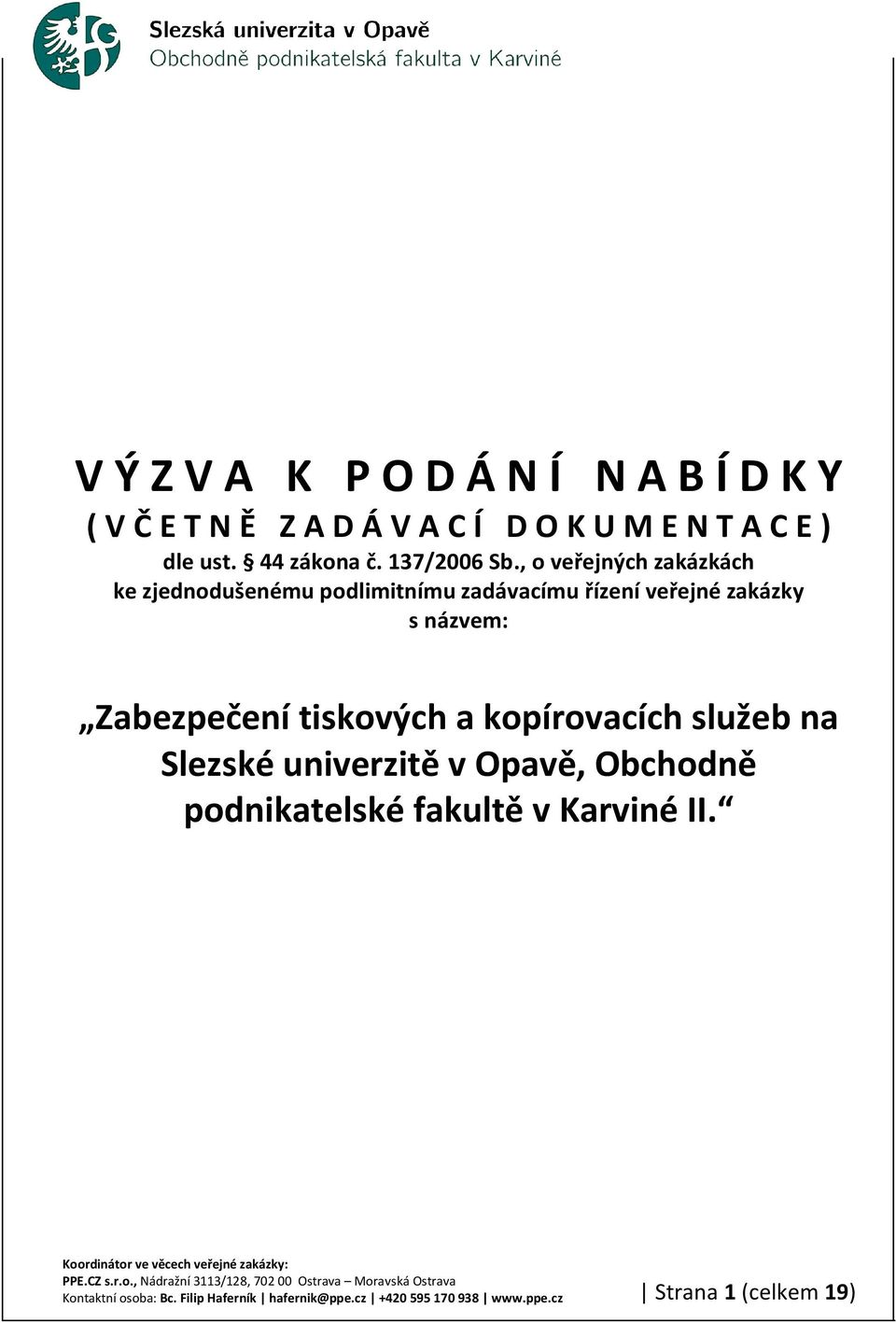 , o veřejných zakázkách ke zjednodušenému podlimitnímu zadávacímu řízení veřejné zakázky s názvem: Zabezpečení