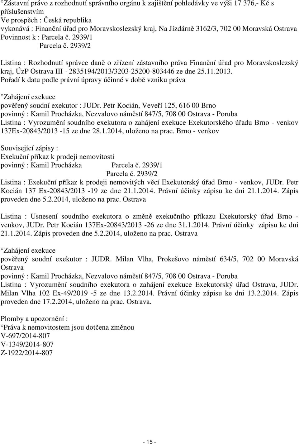 2939/2 Listina : Rozhodnutí správce daně o zřízení zástavního práva Finanční úřad pro Moravskoslezský kraj, ÚzP Ostrava III - 2835194/2013/