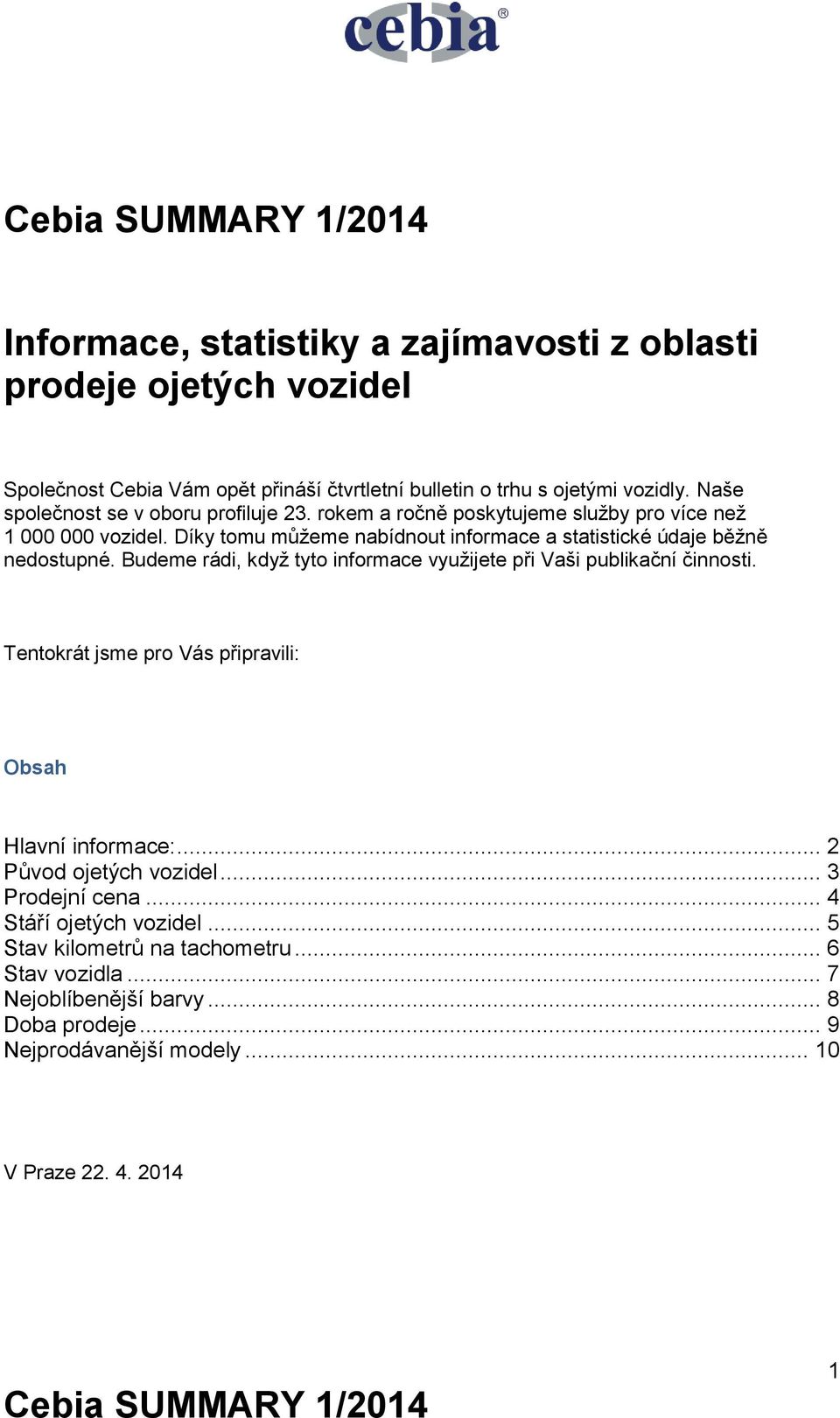 Díky tomu můžeme nabídnout informace a statistické údaje běžně nedostupné. Budeme rádi, když tyto informace využijete při Vaši publikační činnosti.