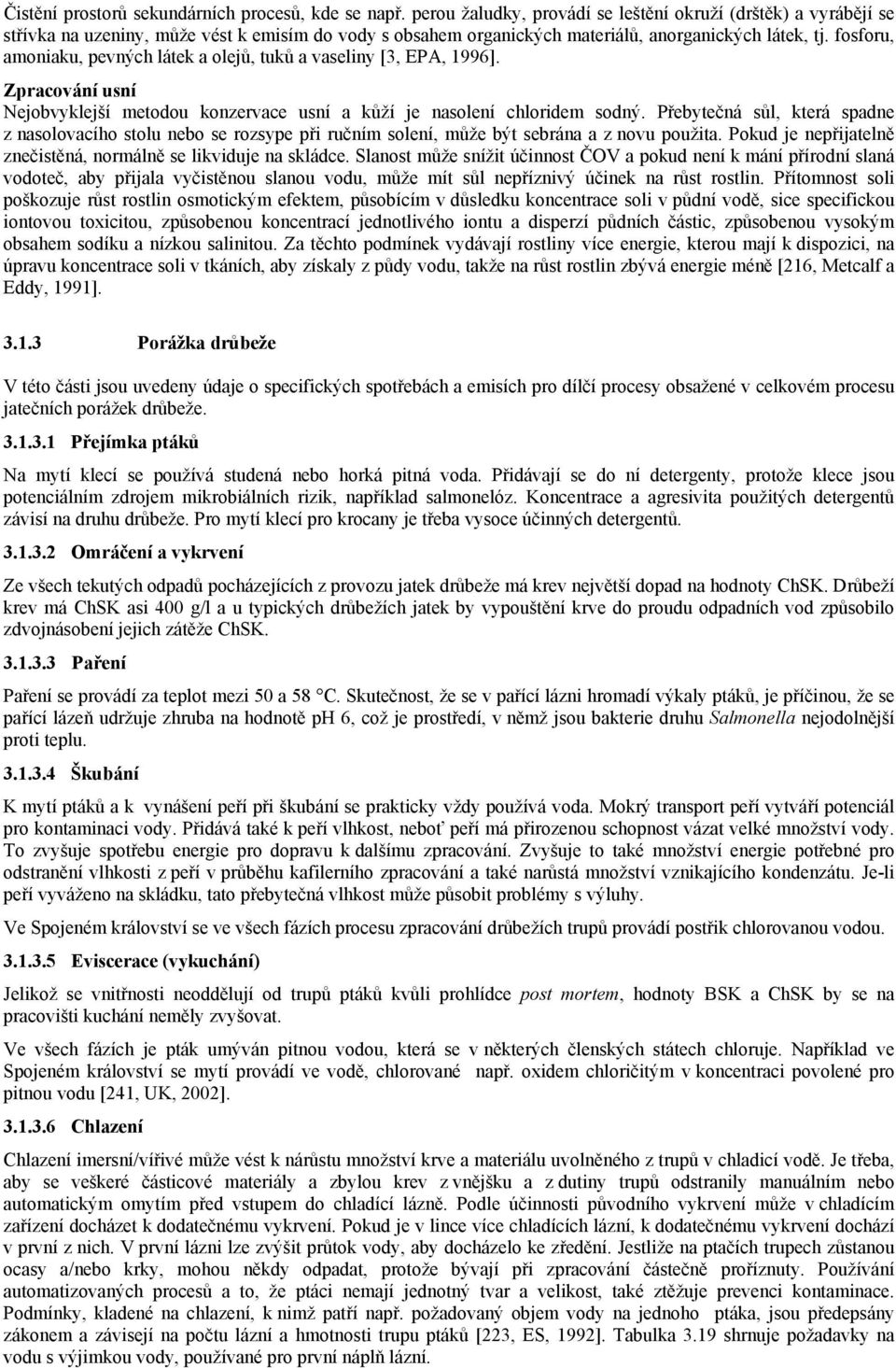 fosforu, amoniaku, pevných látek a olejů, tuků a vaseliny [3, EPA, 1996]. Zpracování usní Nejobvyklejší metodou konzervace usní a kůží je nasolení chloridem sodný.