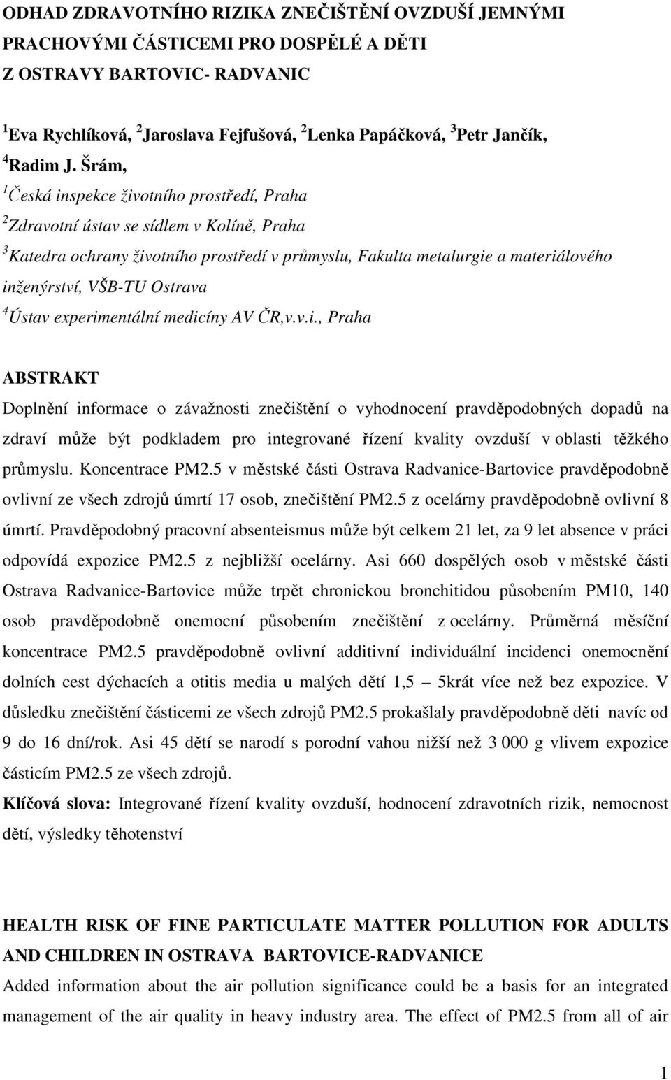 Šrám, 1 Česká inspekce životního prostředí, Praha 2 Zdravotní ústav se sídlem v Kolíně, Praha 3 Katedra ochrany životního prostředí v průmyslu, Fakulta metalurgie a materiálového inženýrství, VŠB-TU