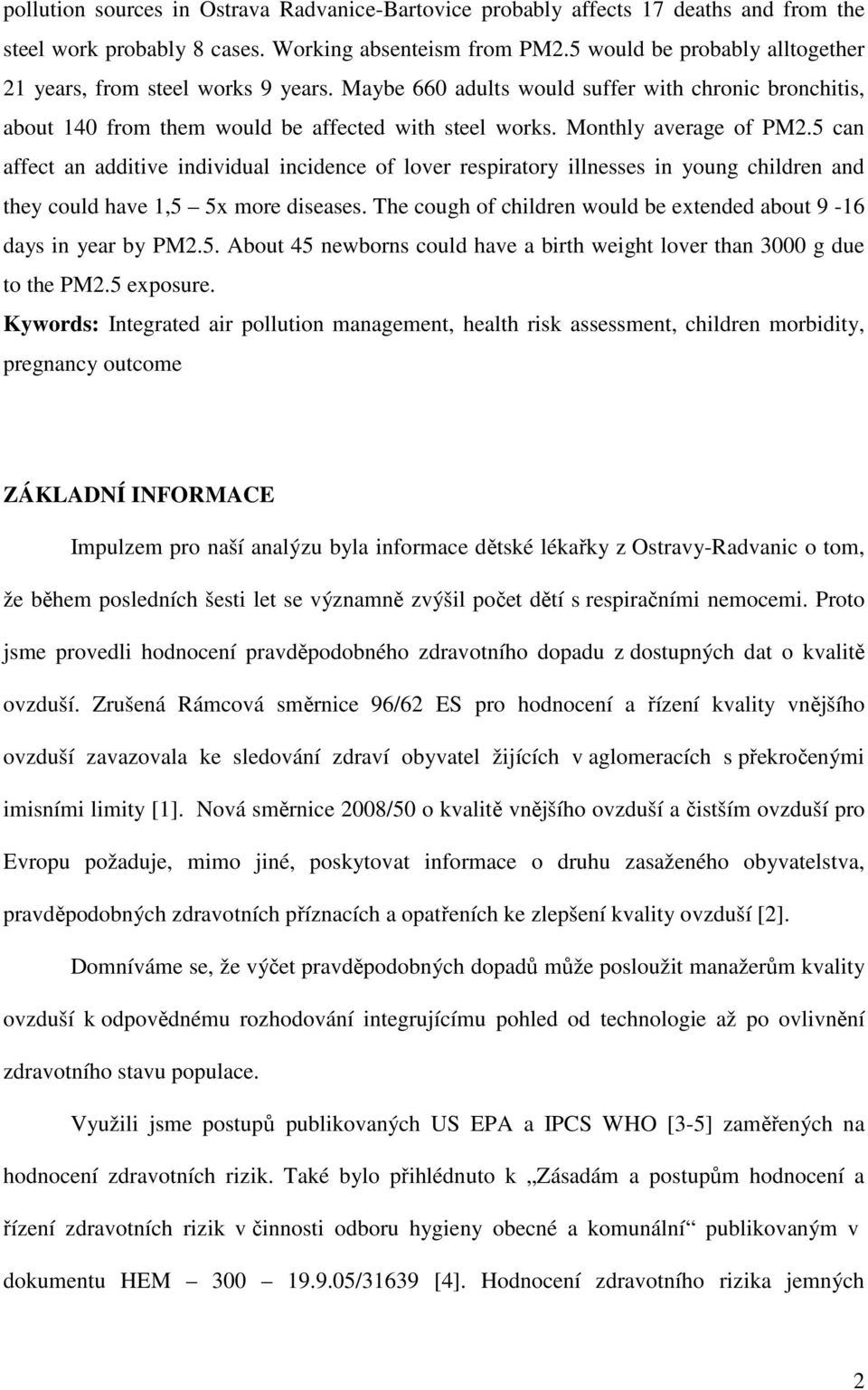 Monthly average of PM2.5 can affect an additive individual incidence of lover respiratory illnesses in young children and they could have 1,5 5x more diseases.