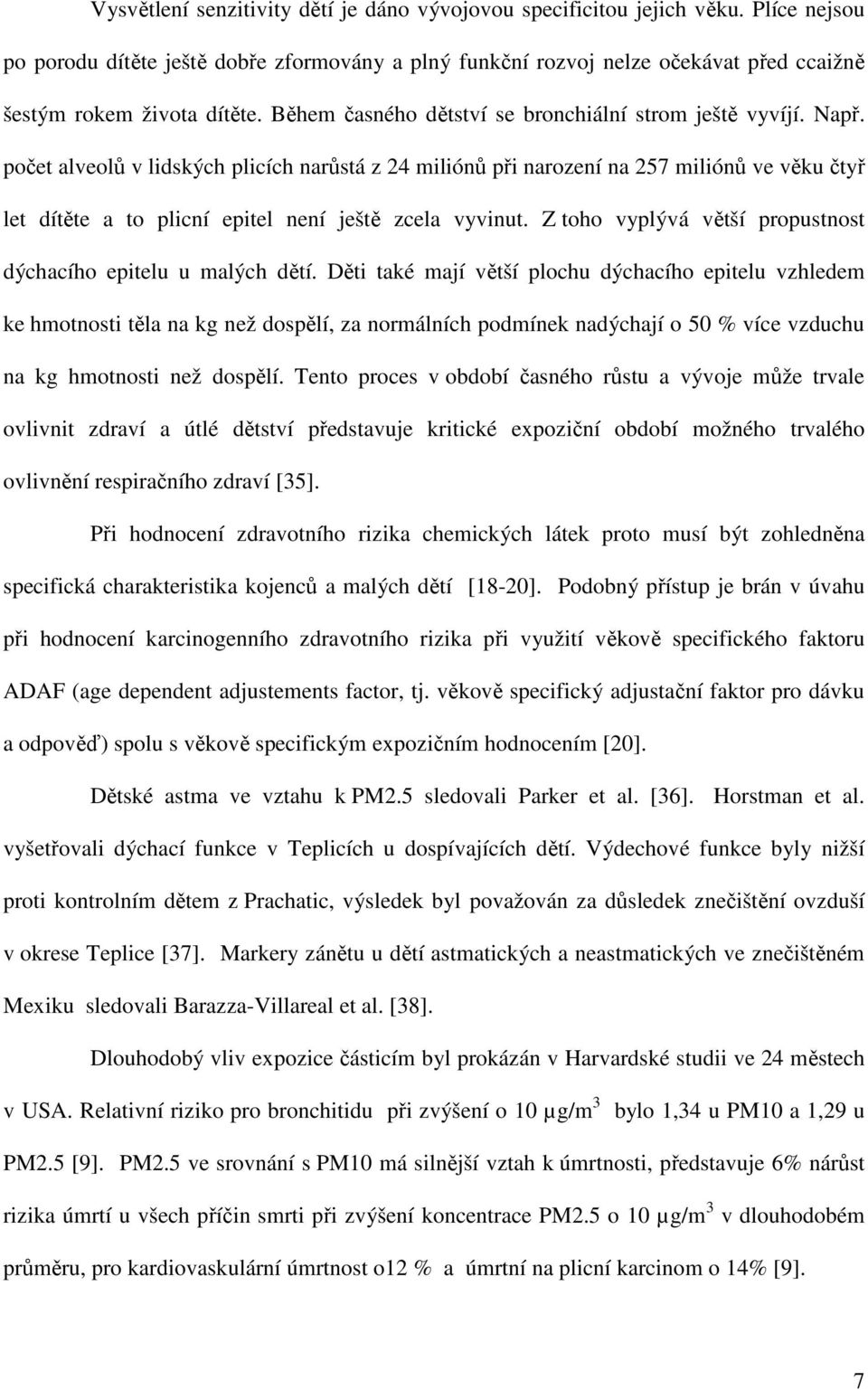 počet alveolů v lidských plicích narůstá z 24 miliónů při narození na 257 miliónů ve věku čtyř let dítěte a to plicní epitel není ještě zcela vyvinut.