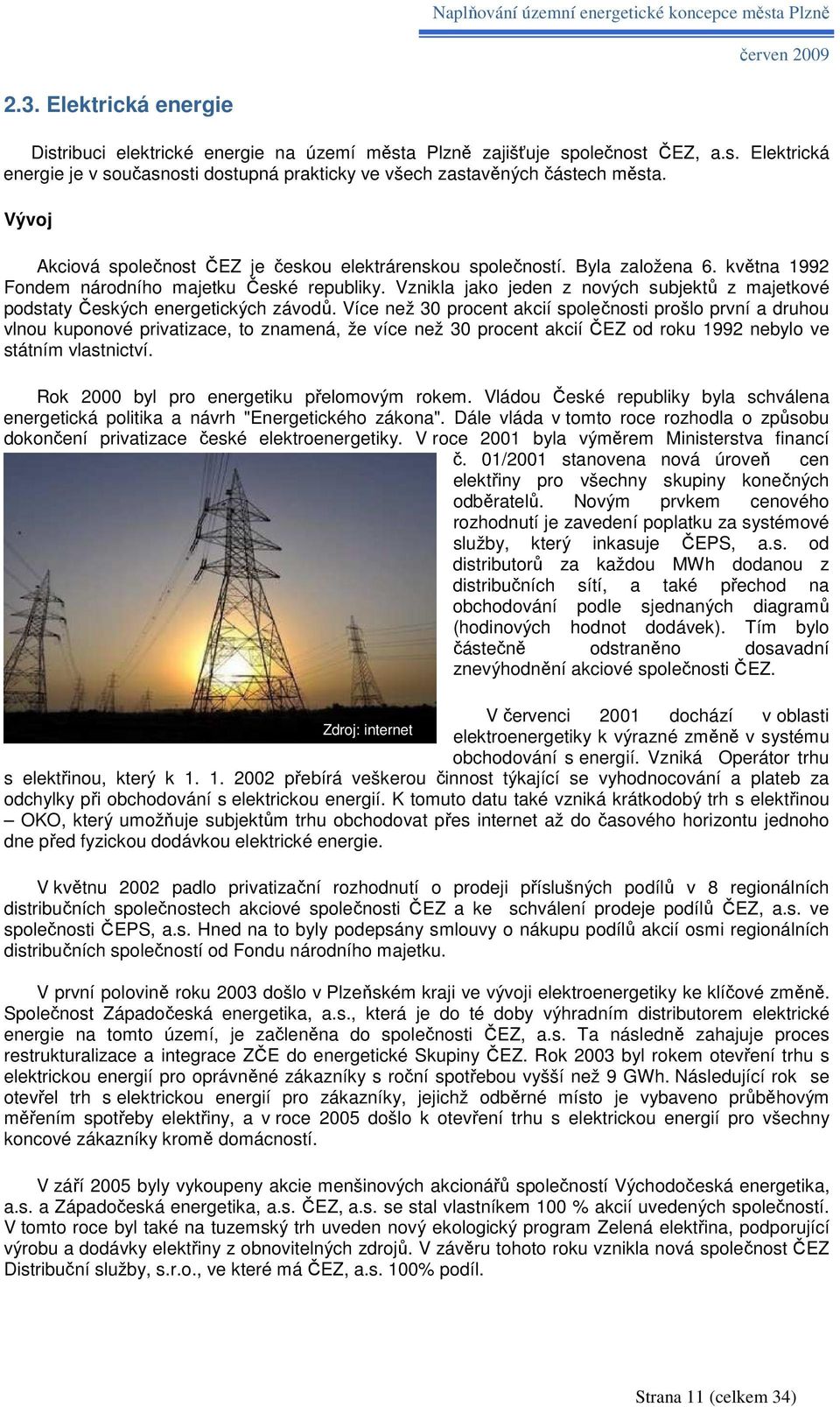 Vznikla jako jeden z nových subjektů z majetkové podstaty Českých energetických závodů.