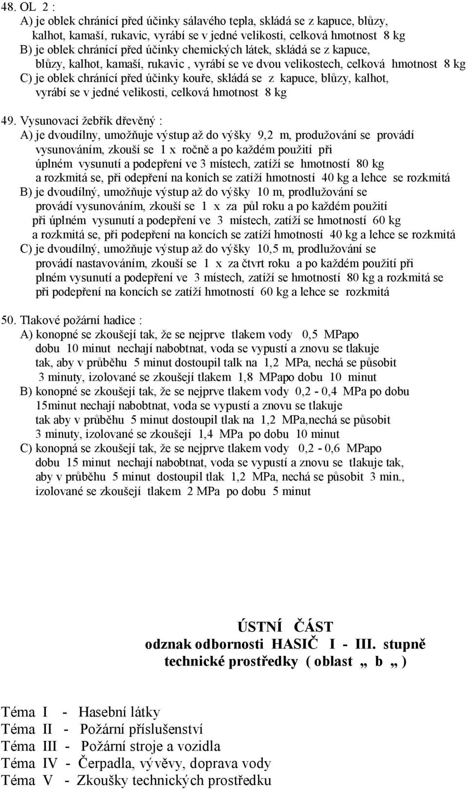 vyrábí se v jedné velikosti, celková hmotnost 8 kg 49.