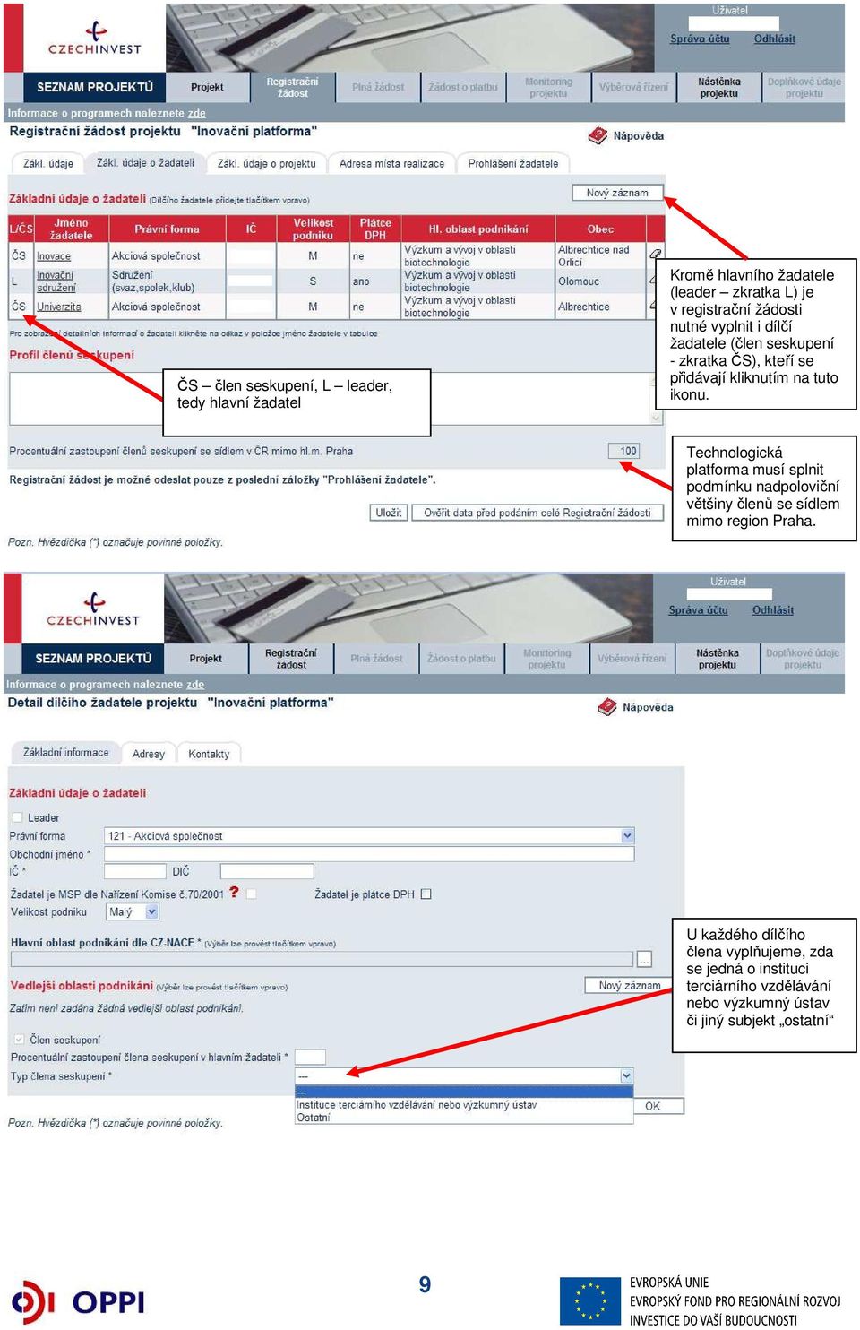 Technologická platforma musí splnit podmínku nadpoloviční většiny členů se sídlem mimo region Praha.