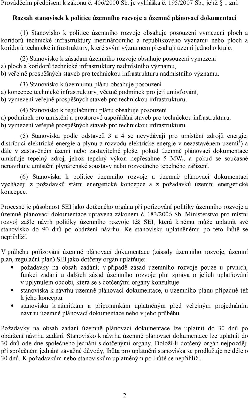 infrastruktury mezinárodního a republikového významu nebo ploch a koridorů technické infrastruktury, které svým významem přesahují území jednoho kraje.