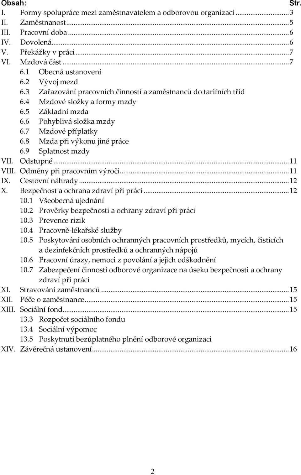 8 Mzda při výkonu jiné práce 6.9 Splatnost mzdy VII. Odstupné... 11 VIII. Odměny při pracovním výročí... 11 IX. Cestovní náhrady... 12 X. Bezpečnost a ochrana zdraví při práci... 12 10.