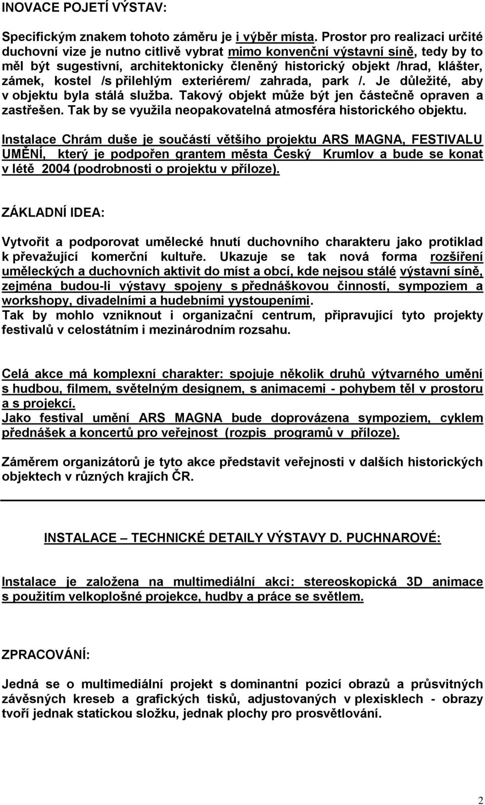 /s přilehlým exteriérem/ zahrada, park /. Je důleţité, aby v objektu byla stálá sluţba. Takový objekt můţe být jen částečně opraven a zastřešen.