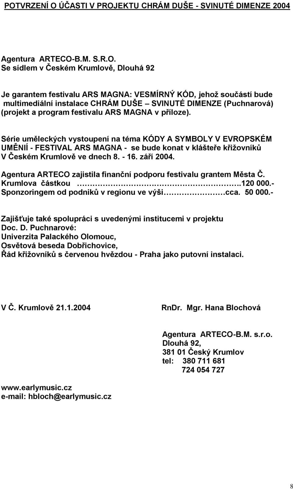 Série uměleckých vystoupení na téma KÓDY A SYMBOLY V EVROPSKÉM UMĚNIÍ - FESTIVAL ARS MAGNA - se bude konat v klášteře křiţovníků V Českém Krumlově ve dnech 8. - 16. září 2004.