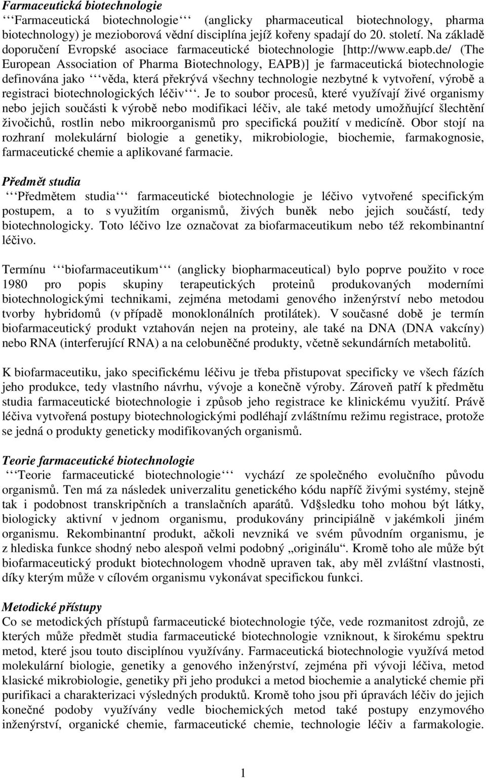 de/ (The European Association of Pharma Biotechnology, EAPB)] je farmaceutická biotechnologie definována jako věda, která překrývá všechny technologie nezbytné k vytvoření, výrobě a registraci