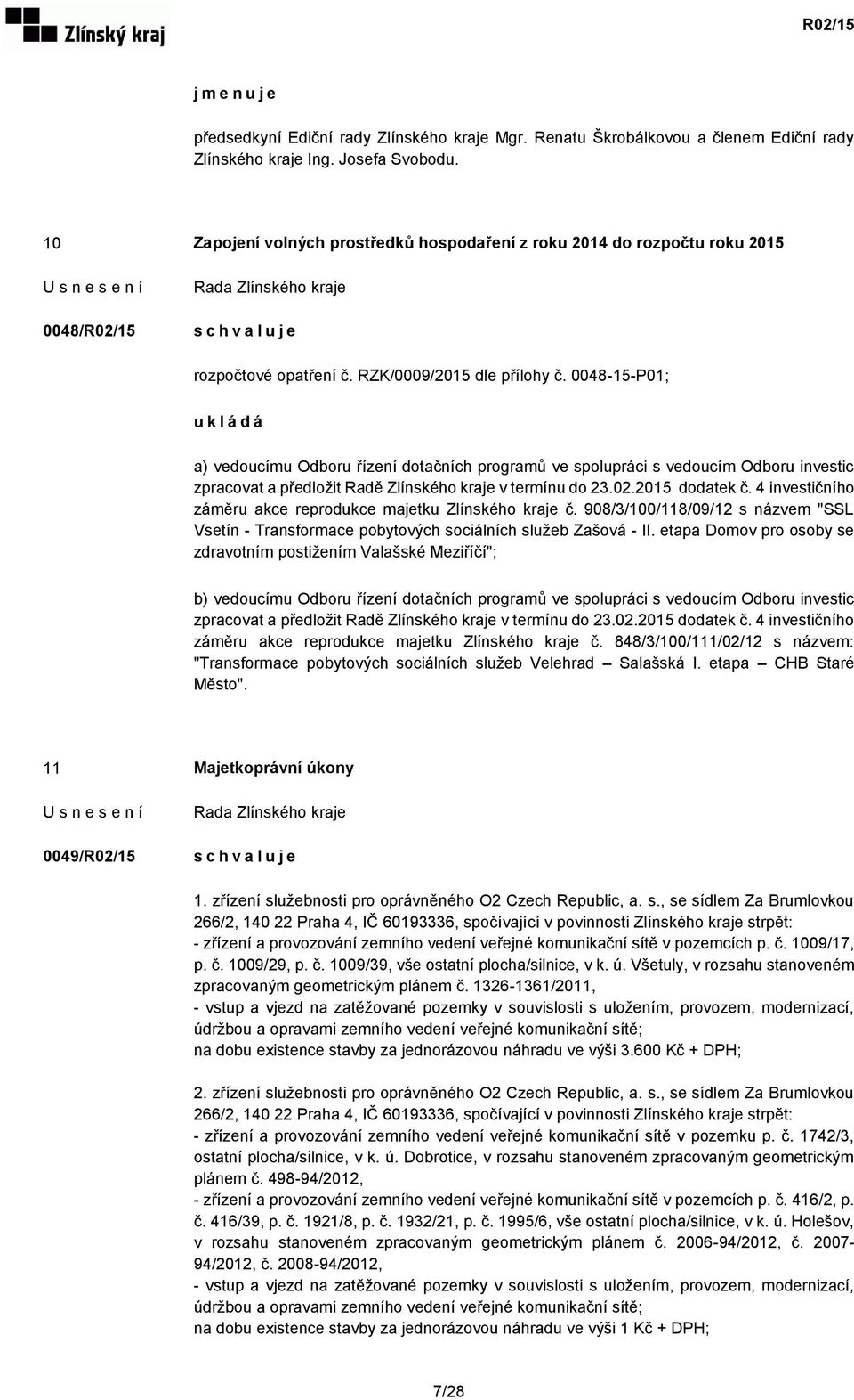 0048-15-P01; u k l á d á a) vedoucímu Odboru řízení dotačních programů ve spolupráci s vedoucím Odboru investic zpracovat a předložit Radě Zlínského kraje v termínu do 23.02.2015 dodatek č.