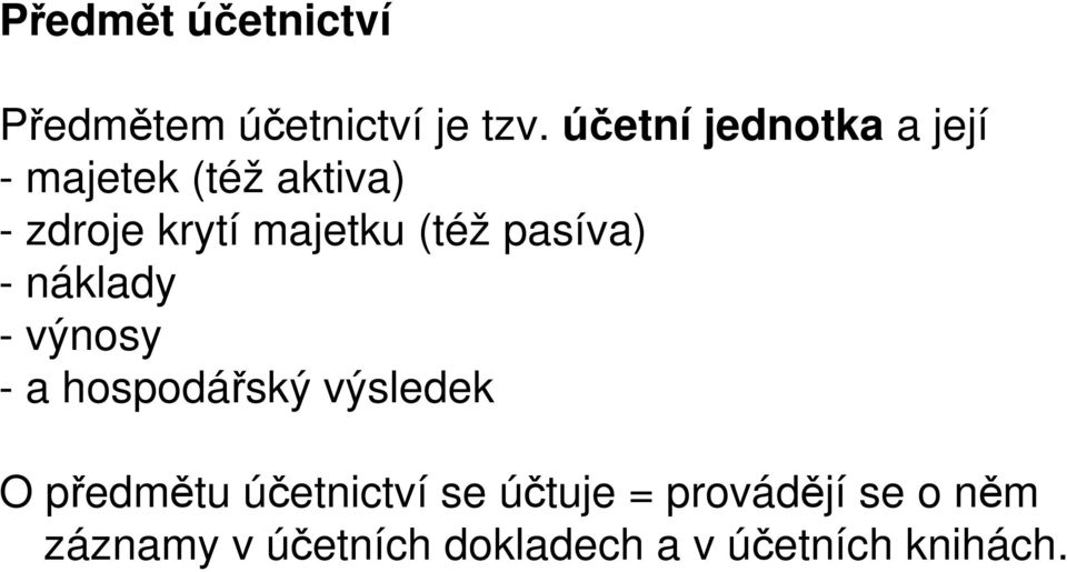 (též pasíva) - náklady - výnosy - a hospodářský výsledek O předmětu