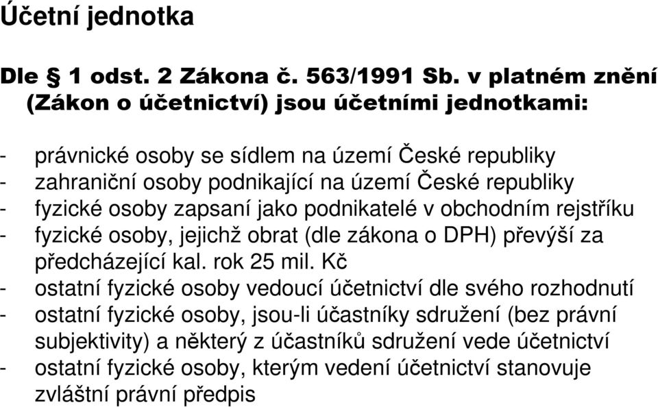 republiky - fyzické osoby zapsaní jako podnikatelé v obchodním rejstříku - fyzické osoby, jejichž obrat (dle zákona o DPH) převýší za předcházející kal. rok 25 mil.