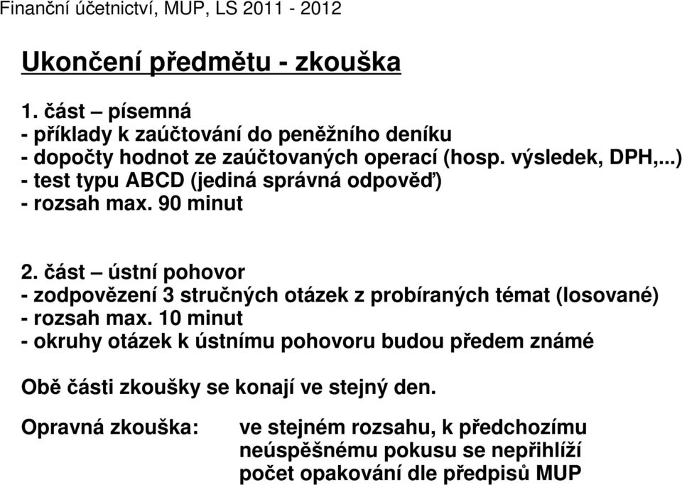 ..) - test typu ABCD (jediná správná odpověď) - rozsah max. 90 minut 2.