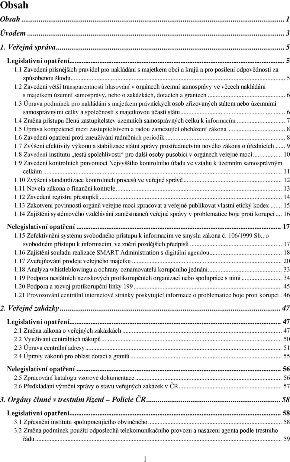 3 Úprava podmínek pro nakládání s majetkem právnických osob zřizovaných státem nebo územními samosprávnými celky a společností s majetkovou účastí státu... 6 1.