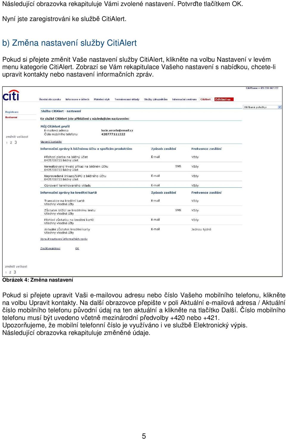 Zobrazí se Vám rekapitulace Vašeho nastavení s nabídkou, chcete-li upravit kontakty nebo nastavení informačních zpráv.