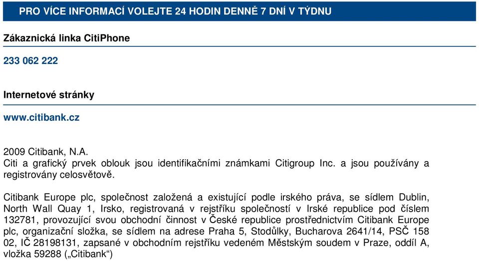 Citibank Europe plc, společnost založená a existující podle irského práva, se sídlem Dublin, North Wall Quay 1, Irsko, registrovaná v rejstříku společností v Irské republice pod číslem