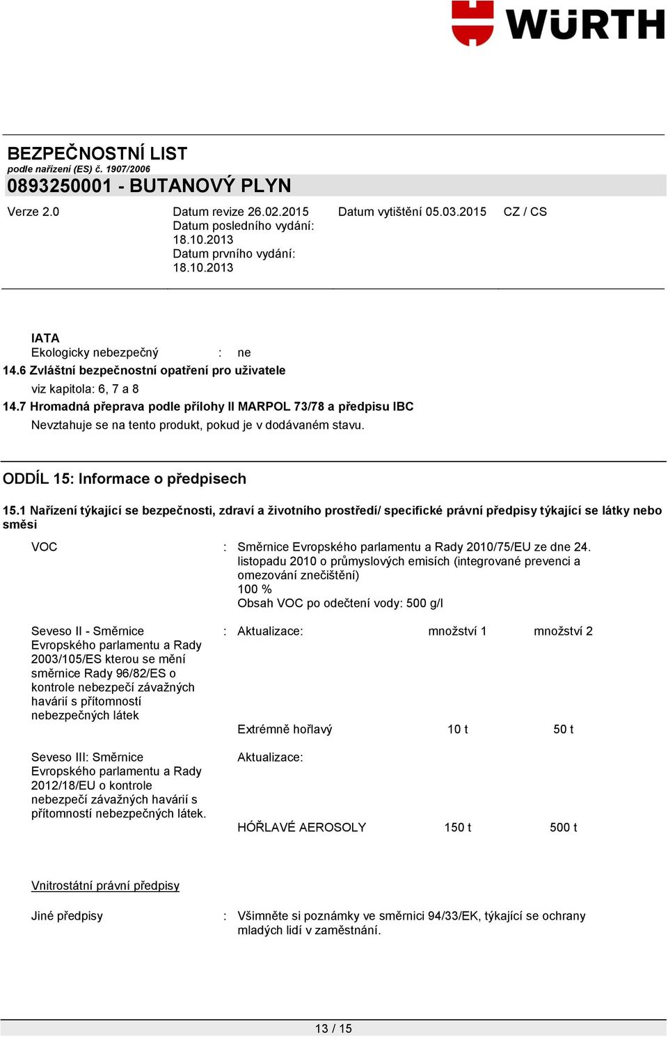 1 Nařízení týkající se bezpečnosti, zdraví a životního prostředí/ specifické právní předpisy týkající se látky nebo směsi VOC : Směrnice Evropského parlamentu a Rady 2010/75/EU ze dne 24.