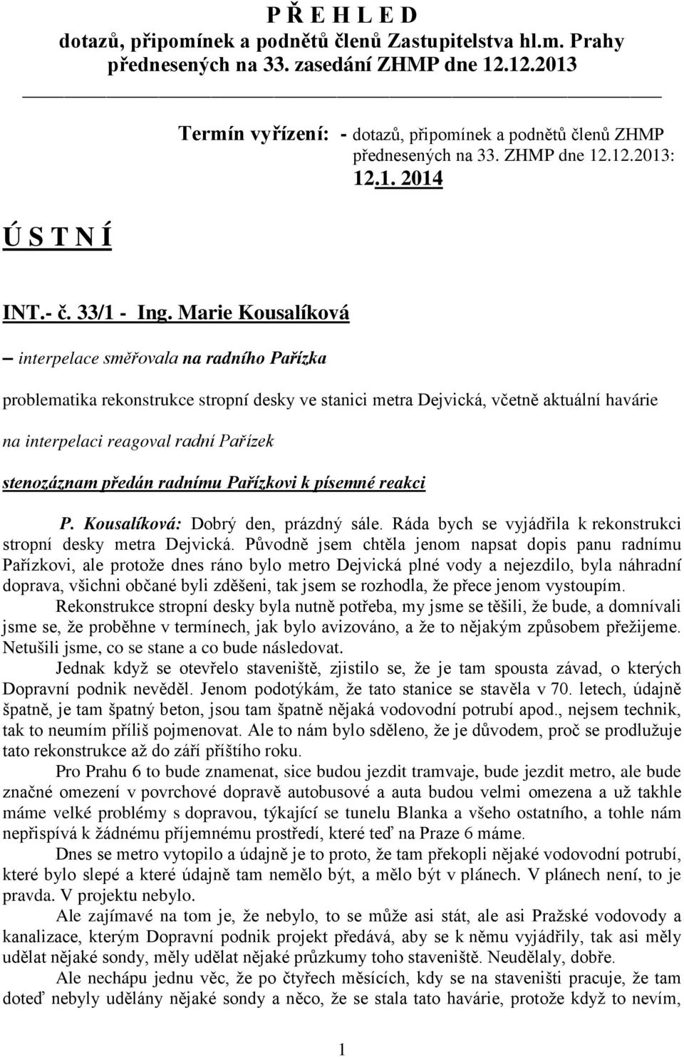 Marie Kousalíková interpelace směřovala na radního Pařízka problematika rekonstrukce stropní desky ve stanici metra Dejvická, včetně aktuální havárie na interpelaci reagoval radní Pařízek stenozáznam