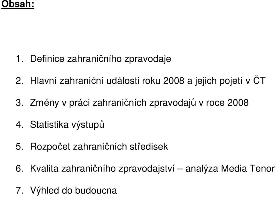 Změny v práci zahraničních zpravodajů v roce 2008 4. Statistika výstupů 5.